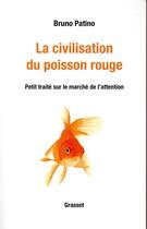 Couverture du livre « La civilisation du poisson rouge ; petit traité sur le marché de l'attention » de Bruno Patino aux éditions Grasset Et Fasquelle