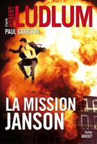 Couverture du livre « La mission Janson » de Robert Ludlum aux éditions Grasset