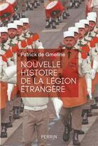 Couverture du livre « Nouvelle histoire de la légion étrangère » de Patrick De Gmeline aux éditions Perrin