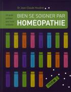 Couverture du livre « Bien se soigner par l'homéopathie » de Jean-Claude Houdret aux éditions Solar