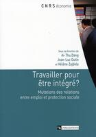 Couverture du livre « Travailler pour être intégré ? mutations des relations entre emploi et protection sociale » de Dang/Outin/Zajdela aux éditions Cnrs