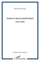 Couverture du livre « Venise, un refuge romantique (1830-1848) » de Florence Brieu-Galaup aux éditions L'harmattan