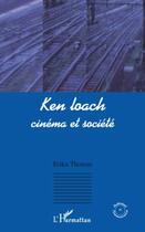 Couverture du livre « Ken Loach ; cinéma et société » de Erika Thomas aux éditions Editions L'harmattan