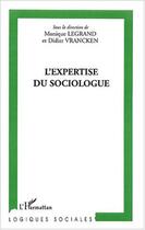 Couverture du livre « L'expertise du sociologue » de Didier Vrancken et Legrand Monique aux éditions Editions L'harmattan