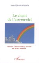 Couverture du livre « Le chant de l'arc-en-ciel » de Sophie Poilane-Benhaïm aux éditions Editions L'harmattan