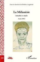 Couverture du livre « La Mélanésie : Actualités et études - Année 2012 » de Frédéric Angleviel aux éditions L'harmattan