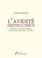 Couverture du livre « L'avidité destructrice ; « l'envie », essai clinique » de Catherine Raverdy aux éditions Amalthee