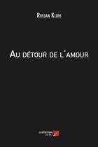 Couverture du livre « Au détour de l'amour » de Roldan Klohi aux éditions Editions Du Net