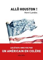 Couverture du livre « Allô Houston ! les Etats-Unis vus par un américain en colère » de Henri Landes aux éditions Max Milo