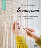 Couverture du livre « Le macramé : les techniques essentielles en 8 modèles » de Caroline Bayol-Lavoux aux éditions Mango