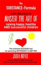 Couverture du livre « The substance formula ; how to master the art of raising happy, healthy and successful children » de Julia Noyel aux éditions Books On Demand