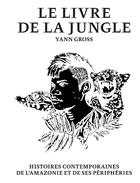Couverture du livre « Le livre de la jungle ; histoires contemporaines de l'Amazonie et de ses périphéries » de Yann Gross aux éditions Actes Sud