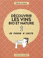 Couverture du livre « Découvrir les vins bio et nature » de Olivier Le Naire aux éditions Actes Sud