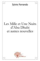 Couverture du livre « Les mille et une nuits d'abu dhabi et autres nouvelles » de Sylvie Ferrando aux éditions Edilivre