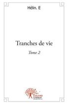 Couverture du livre « Tranches de vie - tome 2 » de Helin. E aux éditions Edilivre