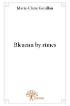 Couverture du livre « Bleuenn by rimes » de Marie-Claire Genillon aux éditions Edilivre