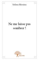 Couverture du livre « Ne me laisse pas sombrer ! » de Safana Messina aux éditions Edilivre