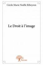 Couverture du livre « Le droit à l'image » de Cecile Marie Noelle Ribeyron aux éditions Edilivre