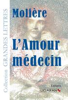 Couverture du livre « L'amour médecin » de Moliere aux éditions Ligaran