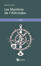 Couverture du livre « Les mystères de l'astrolabe » de Robert Arnault aux éditions Publibook