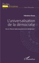 Couverture du livre « L'universalisation de la démocratie ; vers la théorie habermassienne de la démocratie ? » de Faloukou Dosso aux éditions L'harmattan