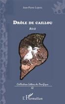 Couverture du livre « Drôle de caillou » de Lepoix Jean-Pierre aux éditions L'harmattan