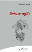 Couverture du livre « Exister suffit » de Veronique Joyaux aux éditions L'harmattan