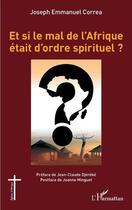 Couverture du livre « Et si le mal de l'Afrique etait d'ordre spirituel ? » de Joseph Emmanuel Correa aux éditions L'harmattan