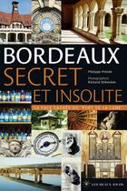 Couverture du livre « Bordeaux ; secret et insolite » de Philippe Prevot aux éditions Les Beaux Jours