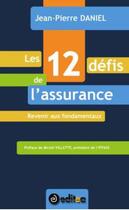 Couverture du livre « Les 12 défis de l'assurance ; revenir aux fondamentaux » de Jean-Pierre Daniel aux éditions Editea