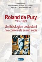Couverture du livre « Roland de Pury ; 1907-1979 ; un théologien protestant non-conformiste en son siècle » de Jean-Francois Zorn aux éditions Olivetan