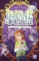 Couverture du livre « Jeanne de Mortepaille Tome 2 ; les passeurs de savoirs » de Sophie Noel aux éditions Editions Gulf Stream