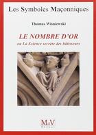 Couverture du livre « Les symboles maçonniques Tome 35 : le nombre d'or ; ou la science secrète des bâtisseurs » de Thomas Wisniewski aux éditions Maison De Vie