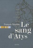 Couverture du livre « Le sang d'Atys » de Francois Mauriac aux éditions Elytis