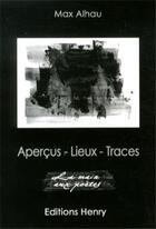 Couverture du livre « Aperçus, lieux, traces » de Max Alhau aux éditions Editions Henry