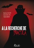 Couverture du livre « À la recherche de Dracula » de Valerie Simon et Maryline Guldin et Karen M. et Emilie Million aux éditions Rebelle