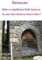 Couverture du livre « Publier en autopublication Kindle Amazon ou être auteur éditeur distribué sur Amazon et ailleurs ? » de A. Senecte aux éditions Jean-luc Petit Editions