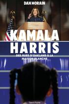 Couverture du livre « Kamala Harris : Des rues d'Oakland à la Maison-Blanche » de Dan Morain aux éditions Talent Poche