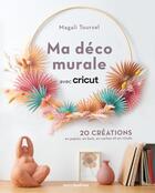 Couverture du livre « Ma déco murale avec cricut » de Magali Toursel aux éditions Mercileslivres