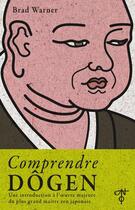 Couverture du livre « Comprendre Dôgen : une introduction à l'oeuvre majeure du plus grand maître zen japonais » de Michel Proulx et Brad Warner aux éditions L'originel Charles Antoni
