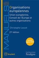 Couverture du livre « Organisations européennes ; union européenne, conseil de l'Europe et autres organisations (21e édition) » de Christophe Lescot aux éditions Bruylant