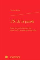 Couverture du livre « L'X de la parole ; essai sur le discours du fou dans le récit romantique européen » de Virginie Tellier aux éditions Classiques Garnier