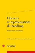 Couverture du livre « Discours et représentations du handicap ; perspectives culturelles » de Celine Roussel et Soline Vennetier aux éditions Classiques Garnier