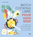 Couverture du livre « Batch cooking libre pour mon bébé : 50 recettes pour préparer ses petits pots de la semaine » de Sandra Mahut aux éditions First