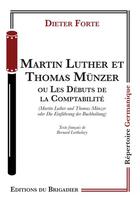 Couverture du livre « Martin Luther et Thomas Münzer ou Les débuts de la comptabilité » de Dieter Forte aux éditions Editions Du Brigadier