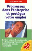 Couverture du livre « Progresser Dans L'Entreprise Et Protegez Votre Emploi » de Jean-Paul Jues aux éditions Marabout