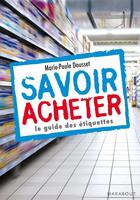 Couverture du livre « Savoir acheter ; le guide des étiquettes » de Marie-Paule Dousset aux éditions Marabout