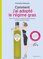 Couverture du livre « Comment j'ai adopté le régime gras » de Charlotte Debeugny aux éditions Marabout