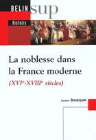 Couverture du livre « La noblesse dans la france moderne - xvie-xviiie siecles » de Laurent Bourquin aux éditions Belin Education