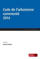 Couverture du livre « Code de l'urbanisme commenté 2014 » de Vincent Guinot aux éditions Berger-levrault